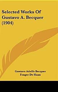 Selected Works of Gustavo A. Becquer (1904) (Hardcover)