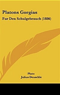 Platons Gorgias: Fur Den Schulgebrauch (1886) (Hardcover)