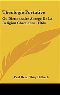 Theologie Portative: Ou Dictionnaire Abrege de La Religion Chretienne (1768) (Hardcover)