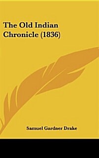 The Old Indian Chronicle (1836) (Hardcover)