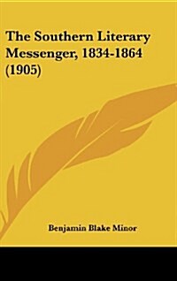 The Southern Literary Messenger, 1834-1864 (1905) (Hardcover)