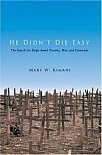 He Didnt Die Easy: The Search for Hope Amid Poverty, War, and Genocide (Hardcover)