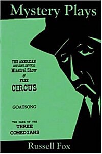 Mystery Plays: The American One-Ring Revival Minstrel Show & Free Circusgoatsongthe Case of the Three Comedians (Hardcover)