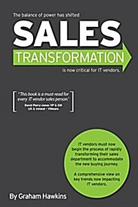 Sales Transformation: Is Now Critical for It Vendors (Paperback)