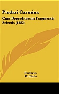 Pindari Carmina: Cum Deperditorum Fragmentis Selectis (1882) (Hardcover)