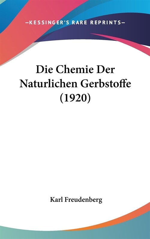 Die Chemie Der Naturlichen Gerbstoffe (1920) (Hardcover)