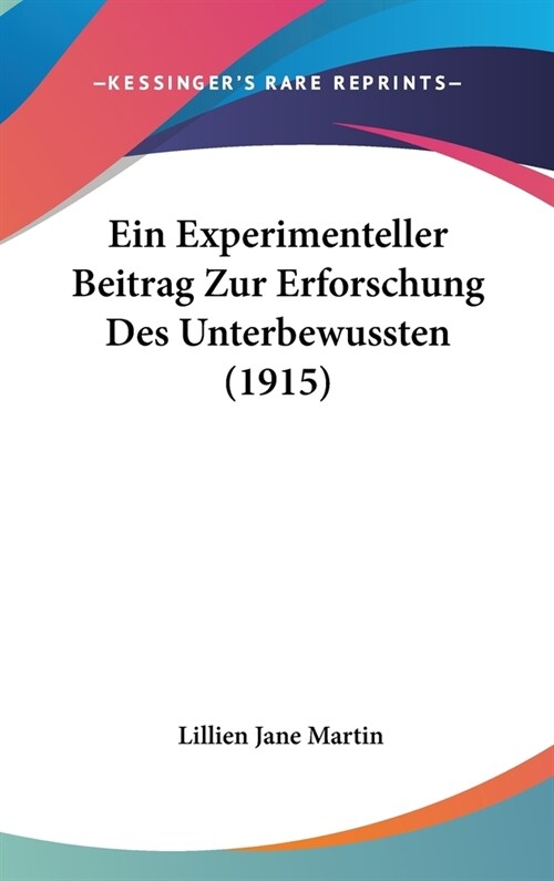 Ein Experimenteller Beitrag Zur Erforschung Des Unterbewussten (1915) (Hardcover)