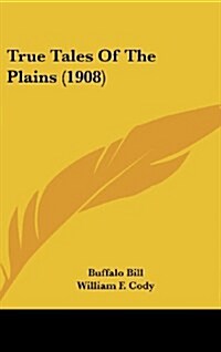 True Tales of the Plains (1908) (Hardcover)