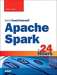 Apache Spark in 24 Hours, Sams Teach Yourself (Paperback)