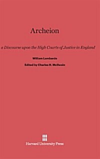 Archeion: Or, a Discourse Upon the High Courts of Justice in England, by William Lambarde (Hardcover, Reprint 2014)