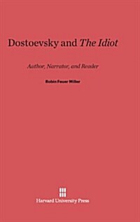 Dostoevsky and the Idiot: Author, Narrator, and Reader (Hardcover, Reprint 2014)