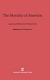The Morality of Abortion: Legal and Historical Perspectives (Hardcover, Reprint 2014)
