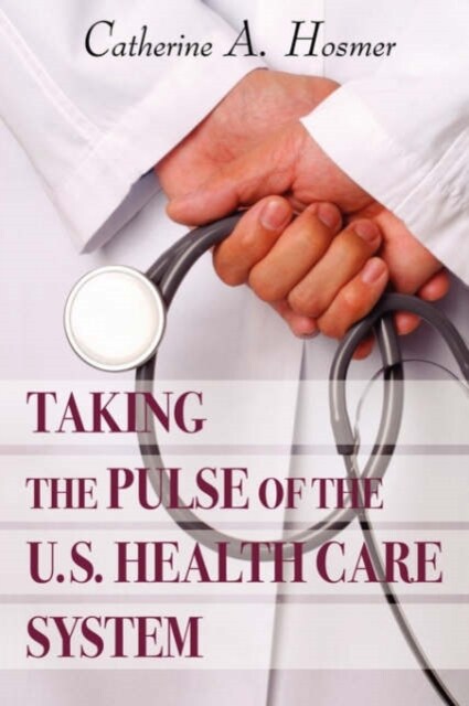 Taking the Pulse of the U.S. Health Care System (Hardcover)