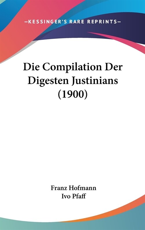 Die Compilation Der Digesten Justinians (1900) (Hardcover)