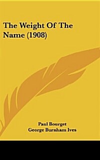 The Weight of the Name (1908) (Hardcover)
