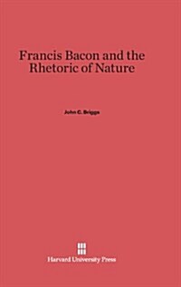 Francis Bacon and the Rhetoric of Nature (Hardcover)