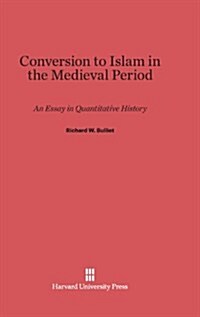 Conversion to Islam in the Medieval Period: An Essay in Quantitative History (Hardcover, Reprint 2013)