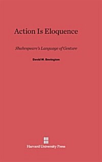 Action Is Eloquence: Shakespeares Language of Gesture (Hardcover, Reprint 2013)