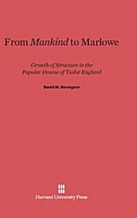 From Mankind to Marlowe: Growth of Structure in the Popular Drama of Tudor England (Hardcover, Reprint 2013)