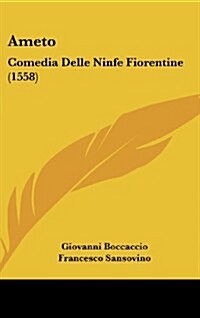 Ameto: Comedia Delle Ninfe Fiorentine (1558) (Hardcover)
