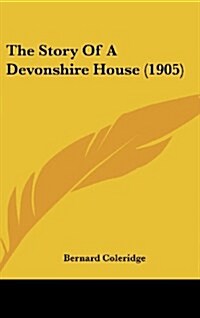 The Story of a Devonshire House (1905) (Hardcover)
