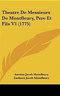 Theatre de Messieurs de Montfleury, Pere Et Fils V1 (1775) (Hardcover)