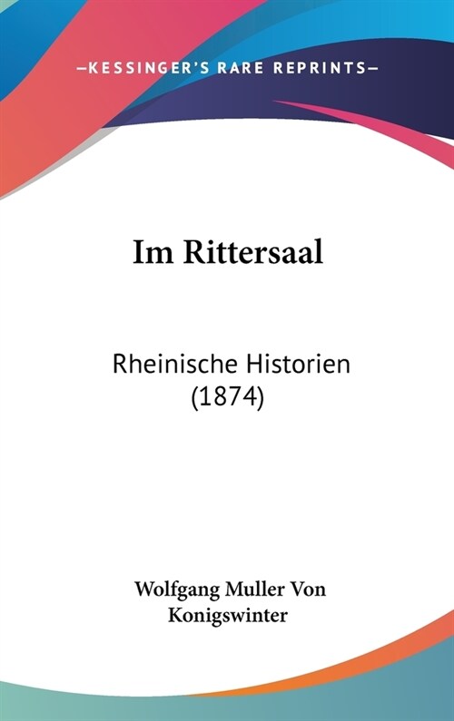 Im Rittersaal: Rheinische Historien (1874) (Hardcover)