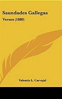 Saundades Gallegas: Versos (1880) (Hardcover)