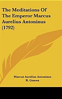 The Meditations of the Emperor Marcus Aurelius Antoninus (1792) (Hardcover)