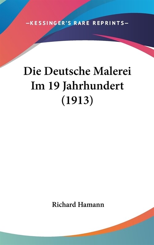 Die Deutsche Malerei Im 19 Jahrhundert (1913) (Hardcover)