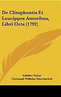 de Clitophontis Et Leucippes Amoribus, Libri Octs (1792) (Hardcover)