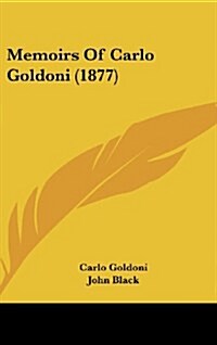 Memoirs of Carlo Goldoni (1877) (Hardcover)