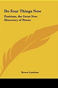 Do Four Things Now: Positism, the Great New Discovery of Power (Hardcover)