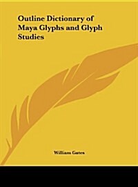 Outline Dictionary of Maya Glyphs and Glyph Studies (Hardcover)