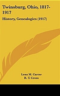 Twinsburg, Ohio, 1817-1917: History, Genealogies (1917) (Hardcover)