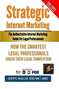Strategic Internet Marketing for Legal Professionals: How the Smartest Legal Professionals Crush Their Local Competition (Paperback)
