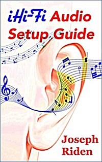 Ihi-Fi Audio Setup Guide: Enjoy More Authentic Music from Any High Fidelity Audio System (Paperback)