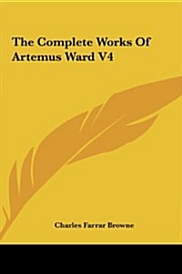 The Complete Works of Artemus Ward V4 (Hardcover)