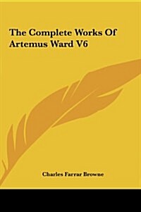 The Complete Works of Artemus Ward V6 (Hardcover)