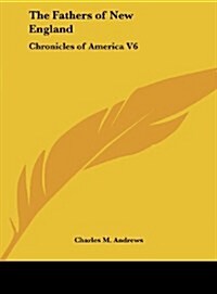 The Fathers of New England: Chronicles of America V6 (Hardcover)
