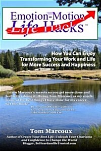 Emotion-Motion Life Hacks: How You Can Enjoy Transforming Your Work and Life for More Success and Happiness (Paperback)