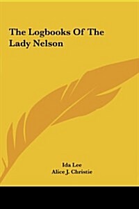 The Logbooks of the Lady Nelson the Logbooks of the Lady Nelson (Hardcover)