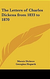 The Letters of Charles Dickens from 1833 to 1870 (Hardcover)