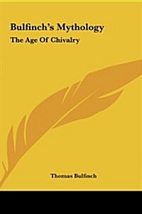 Bulfinchs Mythology: The Age of Chivalry (Hardcover)