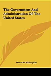 The Government and Administration of the United States (Hardcover)