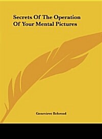 Secrets of the Operation of Your Mental Pictures (Hardcover)