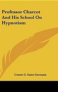 Professor Charcot and His School on Hypnotism (Hardcover)