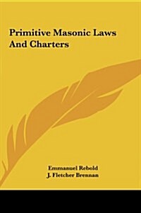Primitive Masonic Laws and Charters (Hardcover)