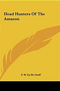 Head Hunters of the Amazon (Hardcover)