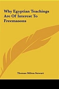 Why Egyptian Teachings Are of Interest to Freemasons (Hardcover)